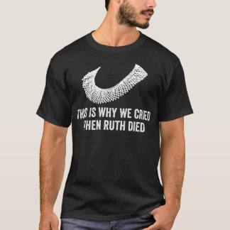 Dit is waarom we droegen toen Ruth stierf T-shirt