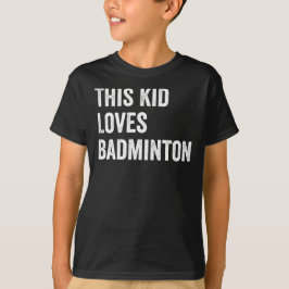 Dit Kind houdt van badmintonliefhebbers T-shirt