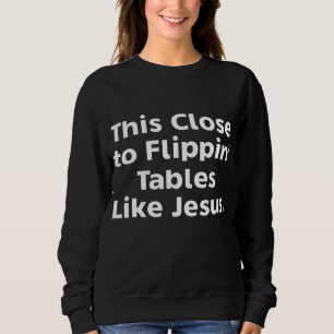 Dit komt dicht bij de tafels van Flippin als Jezus Trui