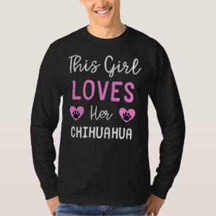 Dit meisje houdt van haar Chihuahua Chihuahua Idea T-shirt