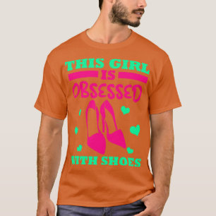 Dit meisje is geobsedeerd door schoenen t-shirt