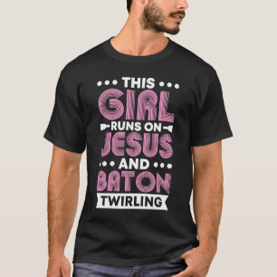 Dit meisje loopt op Jezus en Baton Twirling 1 T-shirt