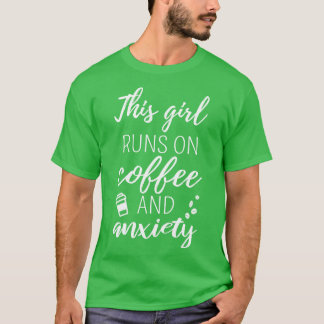 Dit meisje loopt op koffie en angst die ik heb t-shirt
