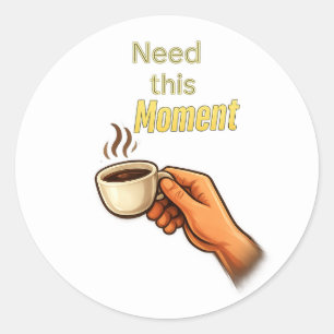 Dit Moment Nodig Funny Koffie Liefhebber Hand Klas Ronde Sticker