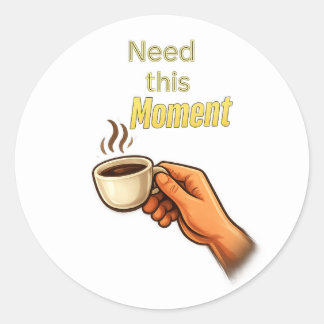 Dit Moment Nodig Funny Koffie Liefhebber Hand Klas Ronde Sticker