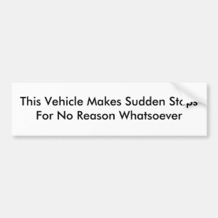 Dit voertuig maakt een plotselinge stilstand bumpersticker