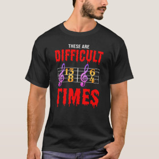 Dit zijn moeilijke tijden voor klassieke muziek ca t-shirt