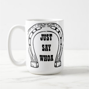 DITES JUSTE WHOA LA TASSE DE CAFÉ