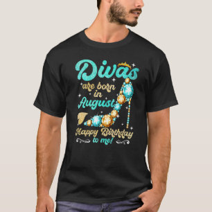 Divas is geboren in augustus, gelukkig voor me. t-shirt