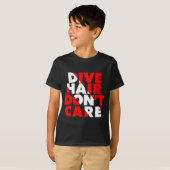 Dive Hair Don't Care  T-shirt (Voorkant volledig)