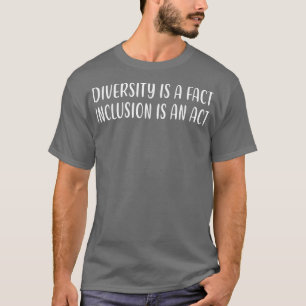 Diversiteit is een feit dat inclusie een wet is di t-shirt