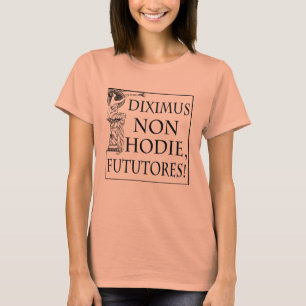 Diximus Non Hodie T-shirt