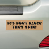 DJ's Don't Dance They Spin Bumpersticker (Op auto)