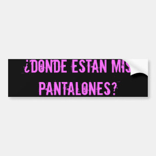 dnde estn mis pantalones - Gepersonaliseerd Bumpersticker