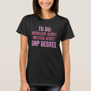 Dnp Doctor in de verpleegkunde voor verpleegkundig T-shirt