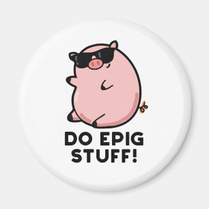 Do Epig Stuff Funny Epic Pig Magneet