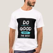Do good expect the – Inspirational t shirt design  (Voorkant)