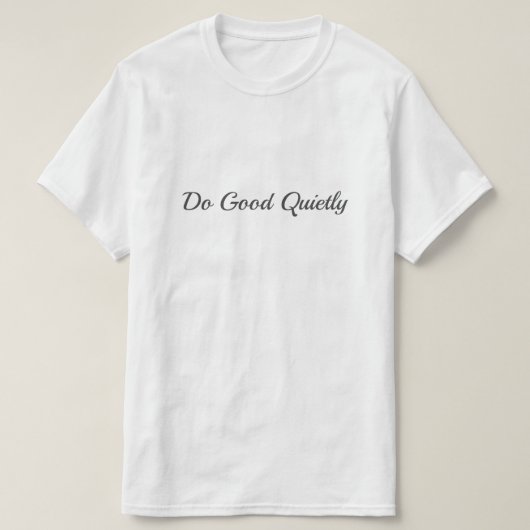 Do Good Quietly T-shirt (Design voorkant)