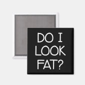 Do I Look Fat, Funny, Jokes, Sarcastic Sayings Magneet (Voorkant / Achterkant)