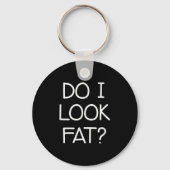 Do I Look Fat, Funny, Jokes, Sarcastic Sayings Sleutelhanger (Voorkant)