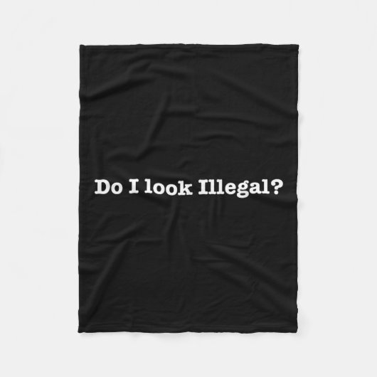 Do I Look Illegal Litical Racial Immigrant Stateme Fleece Deken (Voorkant)