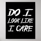 Do I Look Like I Care Cool Saying  Poster (Voorkant)