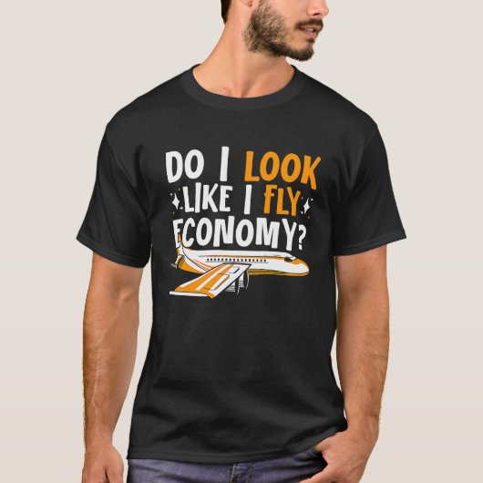 Do I Look Like I Fly Economy First Class Frequent T-shirt (Voorkant)