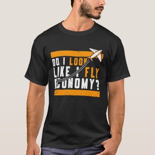 Do I Look Like I Fly Economy First Class Frequent  T-shirt (Voorkant)