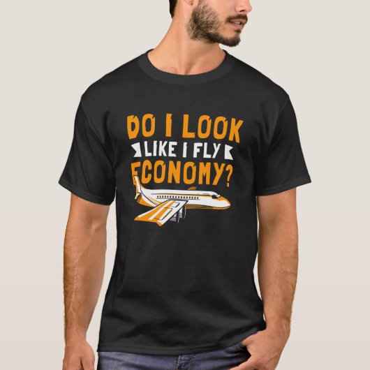 Do I Look Like I Fly Economy First Class Frequent T-shirt (Voorkant)