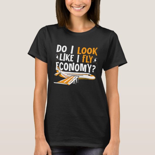 Do I Look Like I Fly Economy First Class Frequent  T-shirt (Voorkant)