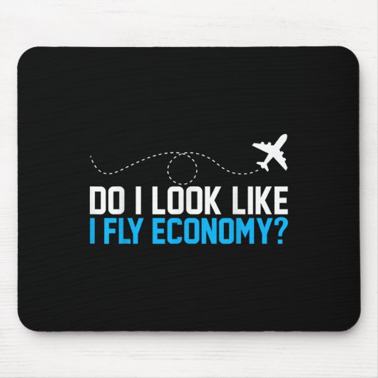 Do I Look Like I Fly Economy _ Funny First Cl Airp Muismat (Voorkant)