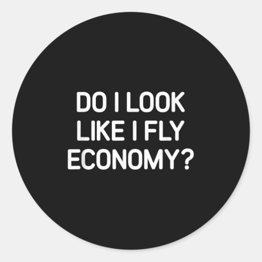 Do I Look Like I Fly Economy, Funny, Jokes, Sarcas Ronde Sticker (Voorkant)