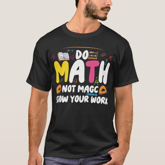 Do Math Not Magic Funny Math Teacher Back  T-Shirt (Voorkant)
