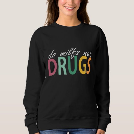 Do Milfs Not Drugs Funny Trui (Voorkant)