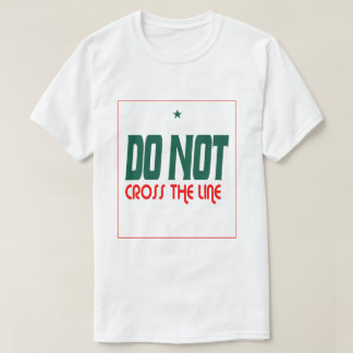 Do Not Cross The Line  T-shirt