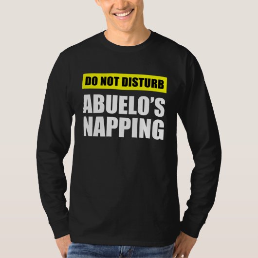 Do Not Disturb Abuelo s Napping T-shirt (Voorkant)