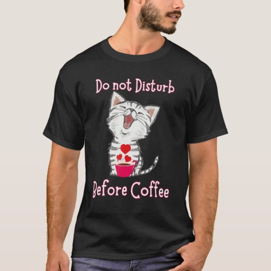 Do not Disturb Before Coffee for Cat  Heart T-shirt (Voorkant)