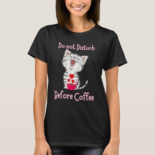 Do not Disturb Before Coffee for Cat  Heart T-shirt (Voorkant)