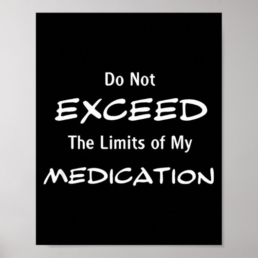 Do Not Exceed The Limits Of My Medication Funny No Poster (Voorkant)
