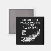 Do Not Feed Hallucinogens To The Alligators Funny  Magneet (Voorkant / Achterkant)