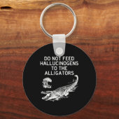 Do Not Feed Hallucinogens To The Alligators Funny  Sleutelhanger (Voorkant)