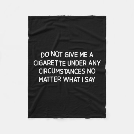 Do Not Give Me A Cigarette, Funny, Jokes, Sarcasti Fleece Deken (Voorkant)