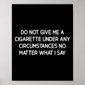 Do Not Give Me A Cigarette, Funny, Jokes, Sarcasti Poster (Voorkant)