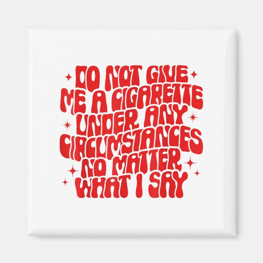 Do Not Give Me A Cigarette Under Any Cirstances Fu Magneet (Voorkant)