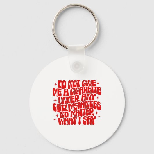 Do Not Give Me A Cigarette Under Any Cirstances Fu Sleutelhanger (Voorkant)