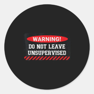 Do Not Leave Unsupervised Funny Sarcastic Attitude Ronde Sticker
