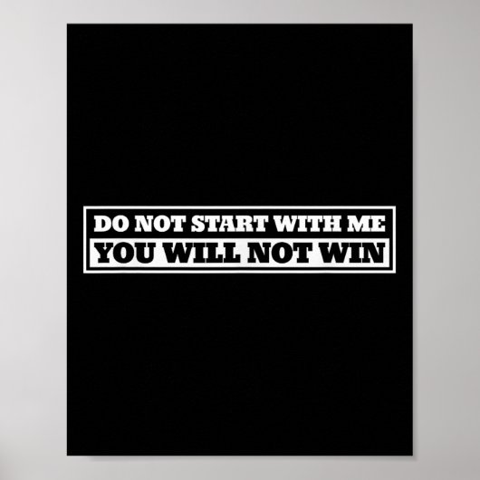 Do Not Start With-me You Will Not Win Funny Quote  Poster (Voorkant)