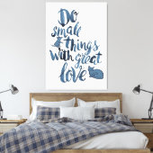 Do Small Things With Great Love Canvas Afdruk (Insitu (Slaapkamer))
