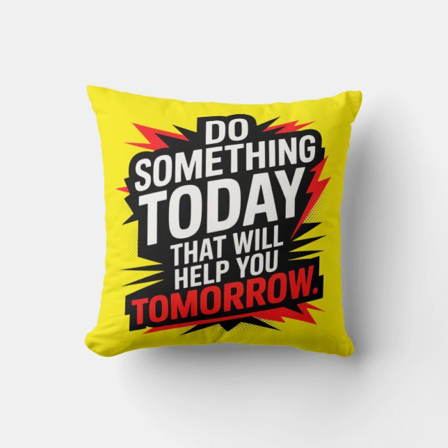 Do Something Today That Will Help You Tomorrow –  Kussen (Voorkant)