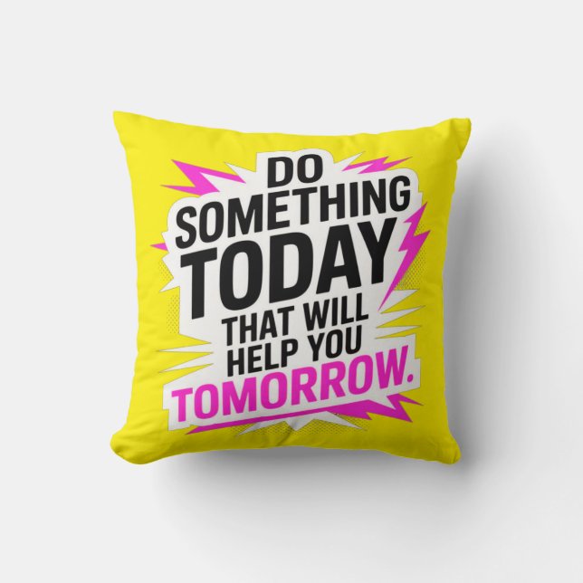 Do Something Today That Will Help You Tomorrow – Kussen (Voorkant)